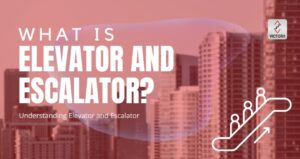 Understanding Elevator and Escalator